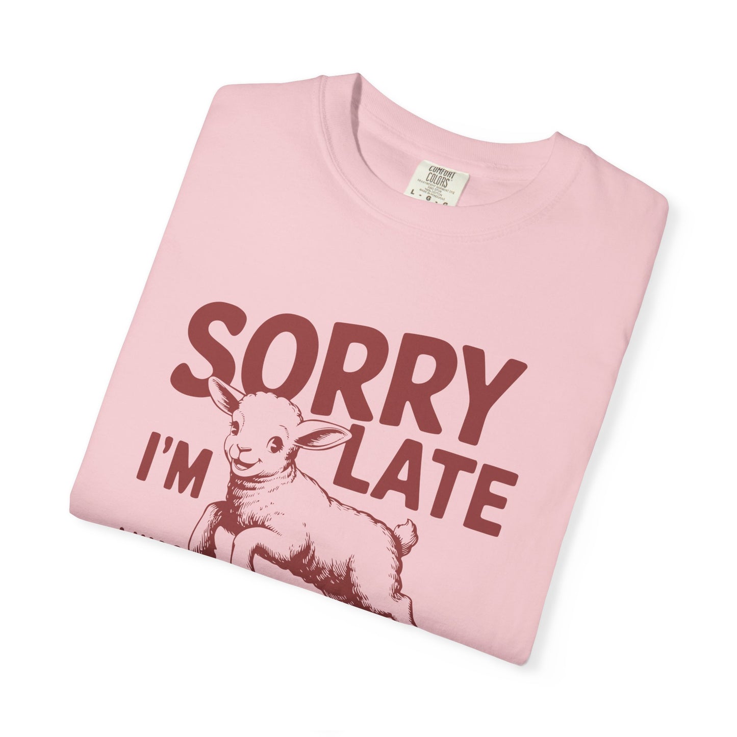 Sorry I'm Late Dilly Dallying T-Shirt | Casual Comfort