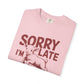 Sorry I'm Late Dilly Dallying T-Shirt | Casual Comfort