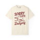 Sorry I'm Late Dilly Dallying T-Shirt | Casual Comfort