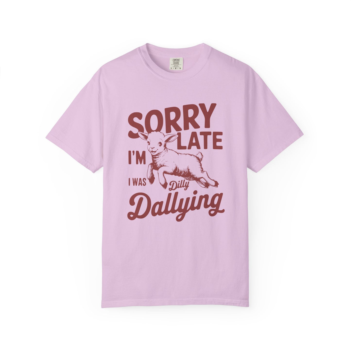 Sorry I'm Late Dilly Dallying T-Shirt | Casual Comfort