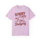 Sorry I'm Late Dilly Dallying T-Shirt | Casual Comfort