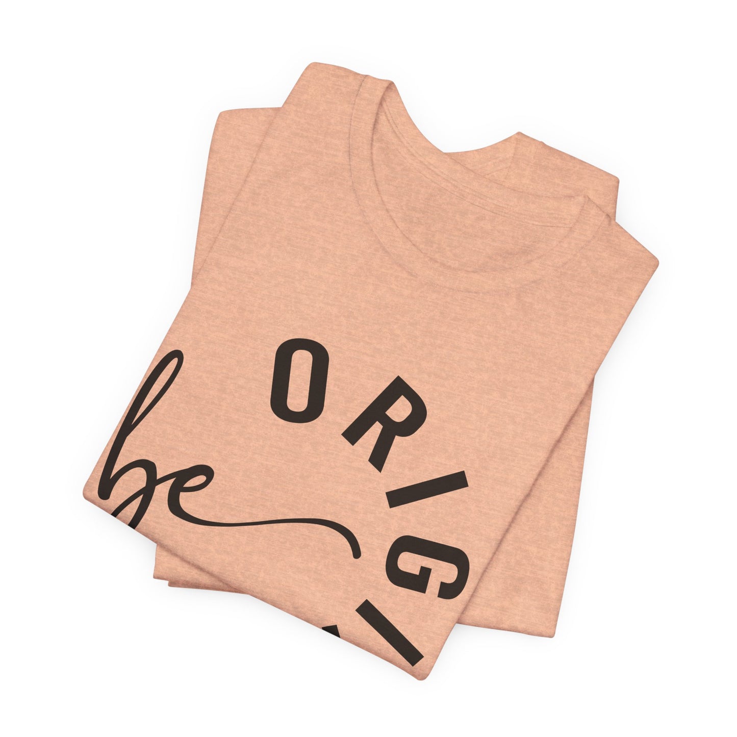 Be Original Graphic Tee - Embrace Your Authenticity in Style