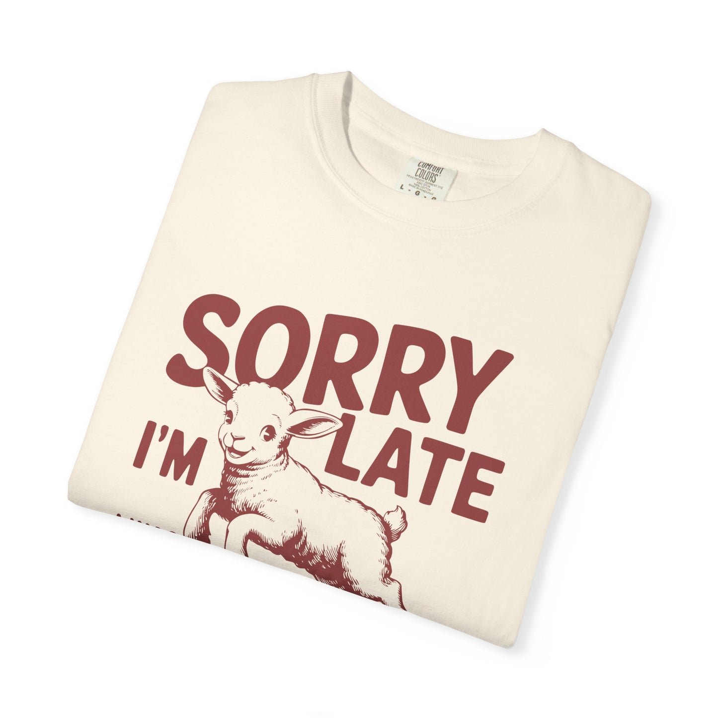 Sorry I'm Late Dilly Dallying T-Shirt | Casual Comfort