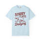 Sorry I'm Late Dilly Dallying T-Shirt | Casual Comfort