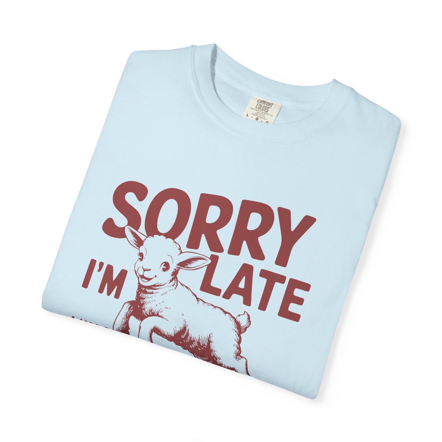 Sorry I'm Late Dilly Dallying T-Shirt | Casual Comfort