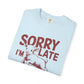 Sorry I'm Late Dilly Dallying T-Shirt | Casual Comfort